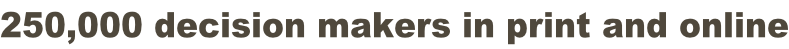250,000 decision makers in print and online